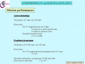 ASTEROSEISMOLOGY and SEARCH for EXOPLANETS Mission performances Asteroseismology