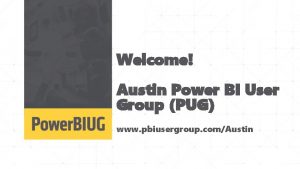 Welcome Austin Power BI User Group PUG www