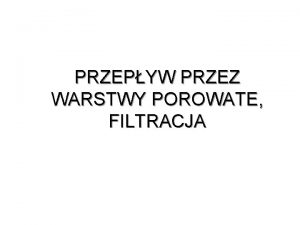 PRZEPYW PRZEZ WARSTWY POROWATE FILTRACJA WSTP Orodkiem porowatym