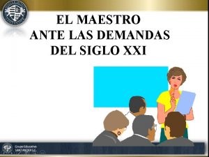 EL MAESTRO ANTE LAS DEMANDAS DEL SIGLO XXI