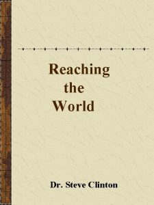 Reaching the World Dr Steve Clinton The Great