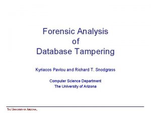 Forensic Analysis of Database Tampering Kyriacos Pavlou and