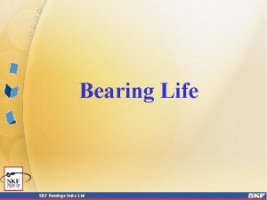 Bearing Life Bearing Life Bearing life is defined