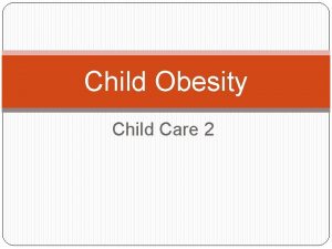 Child Obesity Child Care 2 What is Obesity