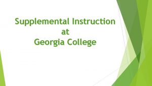 Supplemental Instruction at Georgia College What is Supplemental