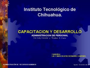 Instituto Tecnolgico de Chihuahua CAPACITACION Y DESARROLLO ADMINISTRACION