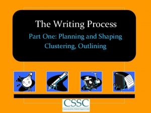 The Writing Process Part One Planning and Shaping