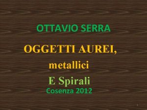 OTTAVIO SERRA OGGETTI AUREI metallici E Spirali Cosenza