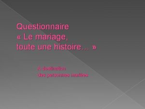 Questionnaire Le mariage toute une histoire A destination