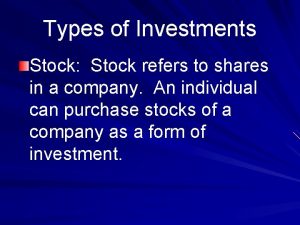 Types of Investments Stock Stock refers to shares