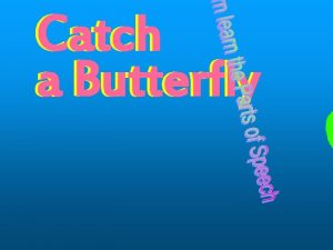 Catch a Butterfly 1 Identify the underlined words