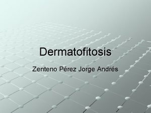 Dermatofitosis Zenteno Prez Jorge Andrs Generalidades Infeccin usualmente