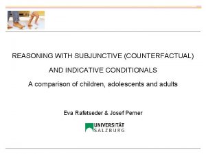 REASONING WITH SUBJUNCTIVE COUNTERFACTUAL AND INDICATIVE CONDITIONALS A