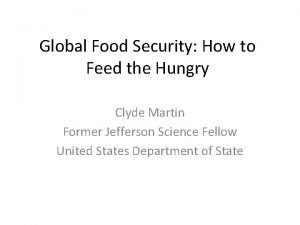 Global Food Security How to Feed the Hungry