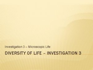 Investigation 3 Microscopic Life DIVERSITY OF LIFE INVESTIGATION