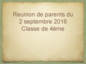 Reunion de parents du 2 septembre 2016 Classe