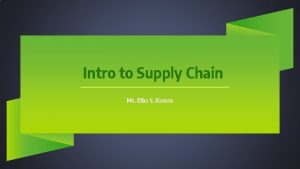 Intro to Supply Chain Ms Biba S Kavass