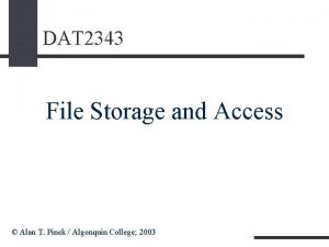 DAT 2343 File Storage and Access Alan T