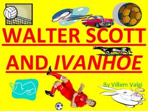 WALTER SCOTT AND IVANHOE By Villem Valgi Walter