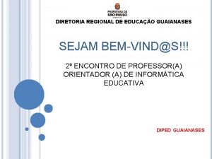 DIRETORIA REGIONAL DE EDUCAO GUAIANASES SEJAM BEMVINDS 2