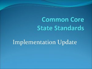 Common Core State Standards Implementation Update Common Core