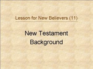 Lesson for New Believers 11 New Testament Background