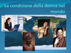 La condizione della donna nel mondo La donna