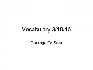 Vocabulary 31815 Courage To Soar Courage To Soar