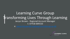 Learning Curve Group Transforming Lives Through Learning Jacqui