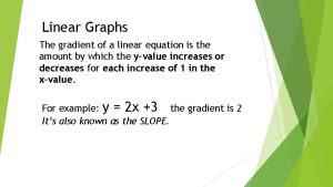 Linear Graphs The gradient of a linear equation