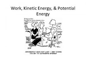 Work Kinetic Energy Potential Energy What is Work