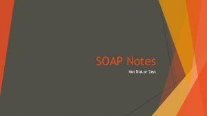 SOAP Notes Not Dial or Zest A SOAP