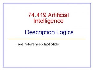 74 419 Artificial Intelligence Description Logics see references