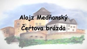 Alojz Medansk ertova brzda ZAPEME SI Korltsky hrad