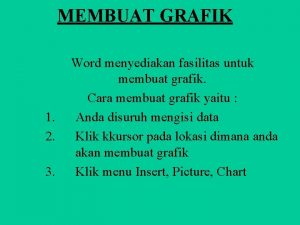 MEMBUAT GRAFIK 1 2 3 Word menyediakan fasilitas