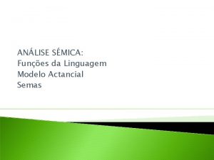 ANLISE SMICA Funes da Linguagem Modelo Actancial Semas