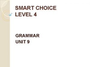 SMART CHOICE LEVEL 4 GRAMMAR UNIT 9 The