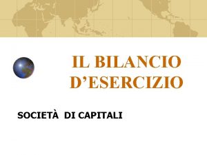 IL BILANCIO DESERCIZIO SOCIET DI CAPITALI Il bilancio