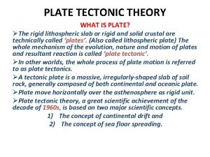 PLATE TECTONIC THEORY WHAT IS PLATE The rigid