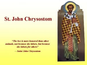 St John Chrysostom The bee is more honored