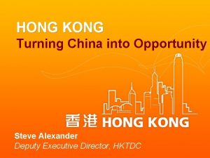 HONG KONG Turning China into Opportunity Steve Alexander