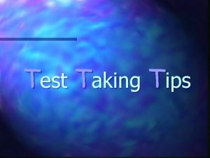 Test Taking Tips Taking the TCAP is unlike