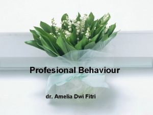 Profesional Behaviour dr Amelia Dwi Fitri Observable behaviour