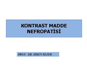 KONTRAST MADDE NEFROPATS PROF DR SREN SEZER Kontrast