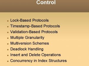 Control LockBased Protocols TimestampBased Protocols ValidationBased Protocols Multiple