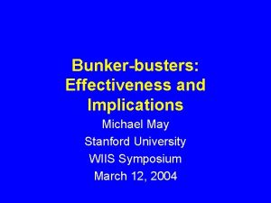 Bunkerbusters Effectiveness and Implications Michael May Stanford University