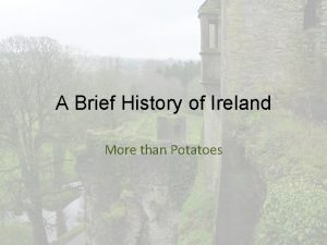 A Brief History of Ireland More than Potatoes
