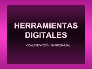 COMUNICACIN EMPRESARIAL DEFINICION Las herramientas digitales se definen