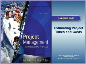 CHAPTER FIVE Estimating Project Times and Costs Copyright