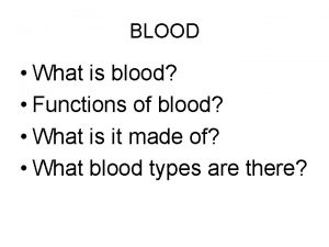 BLOOD What is blood Functions of blood What